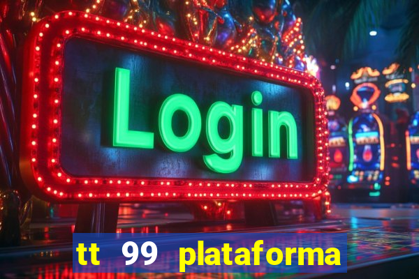 tt 99 plataforma de jogos